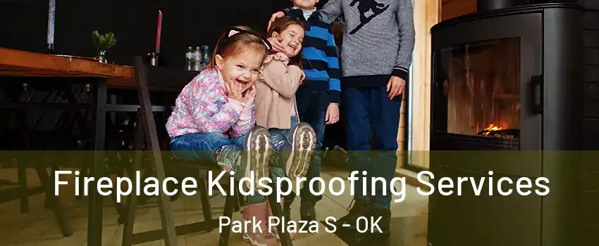 Fireplace Kidsproofing Services Park Plaza S - OK
