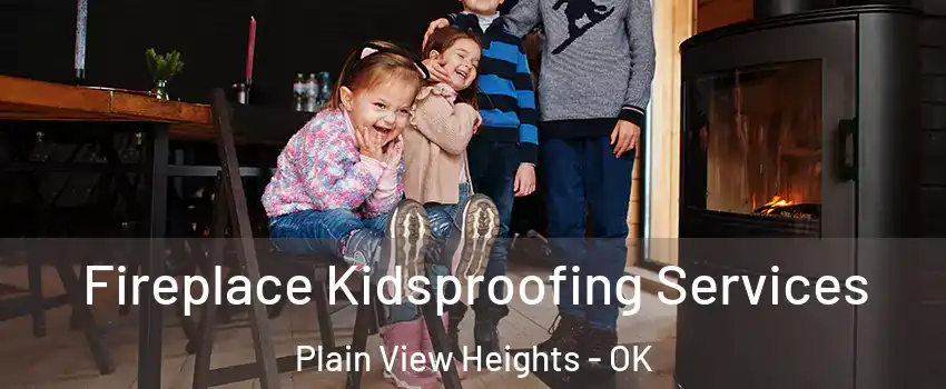 Fireplace Kidsproofing Services Plain View Heights - OK