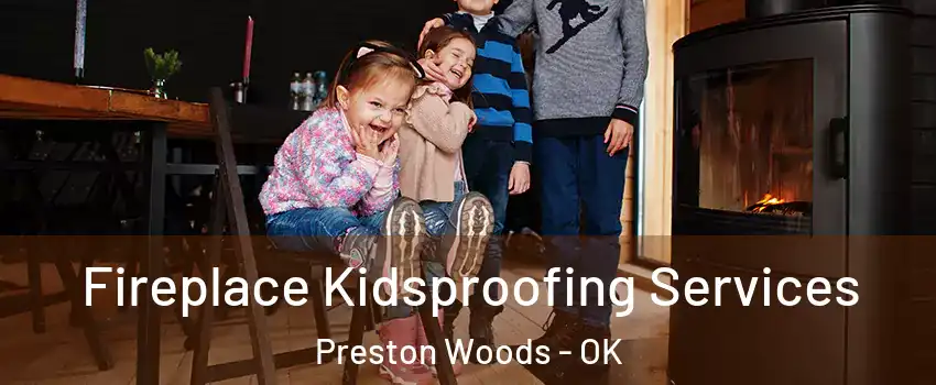 Fireplace Kidsproofing Services Preston Woods - OK
