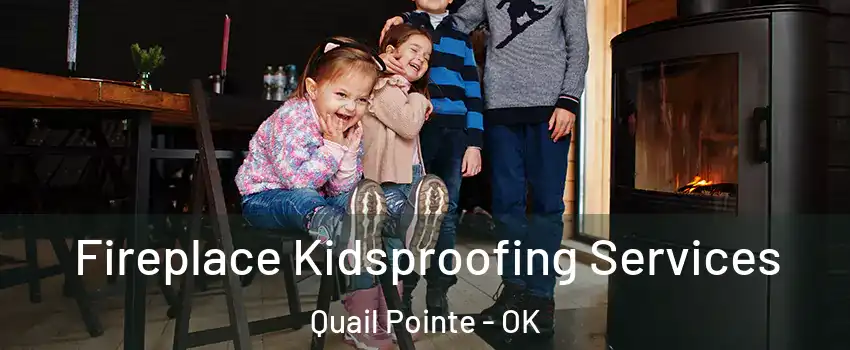 Fireplace Kidsproofing Services Quail Pointe - OK