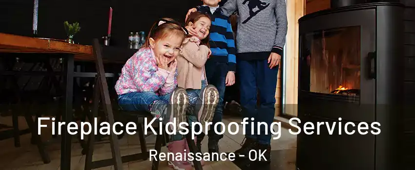 Fireplace Kidsproofing Services Renaissance - OK