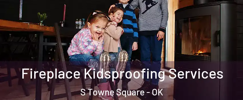 Fireplace Kidsproofing Services S Towne Square - OK