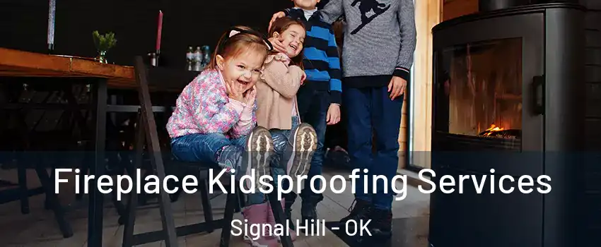 Fireplace Kidsproofing Services Signal Hill - OK
