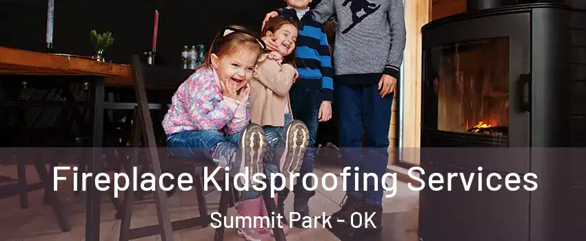 Fireplace Kidsproofing Services Summit Park - OK