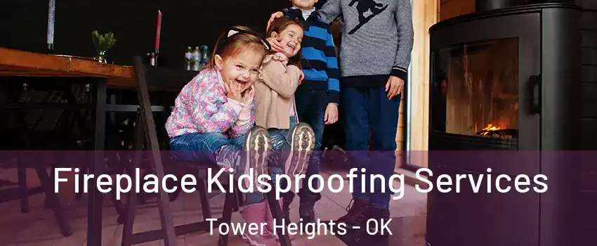 Fireplace Kidsproofing Services Tower Heights - OK