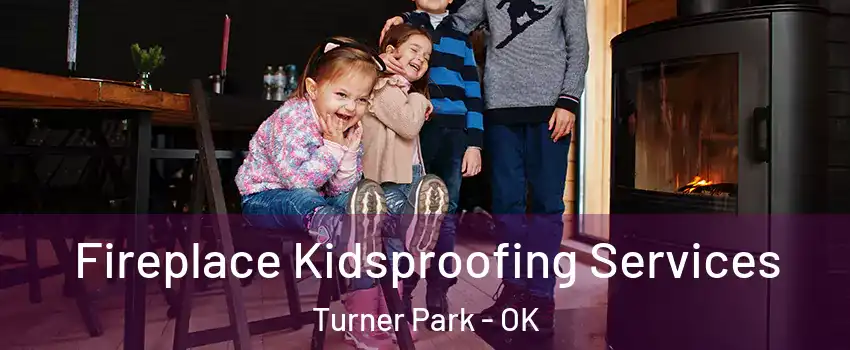 Fireplace Kidsproofing Services Turner Park - OK