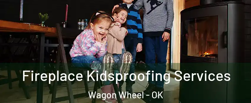 Fireplace Kidsproofing Services Wagon Wheel - OK