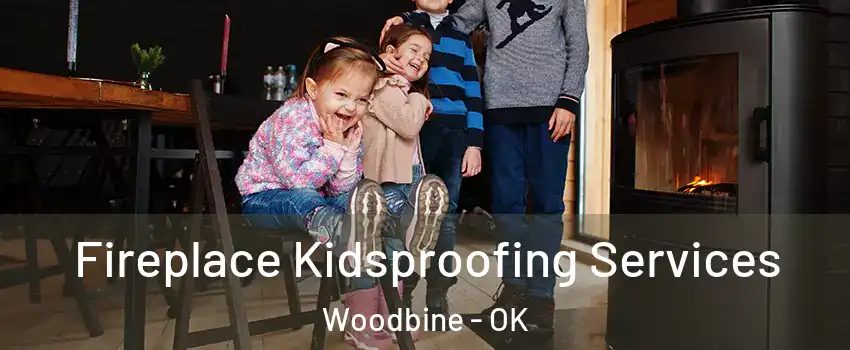 Fireplace Kidsproofing Services Woodbine - OK