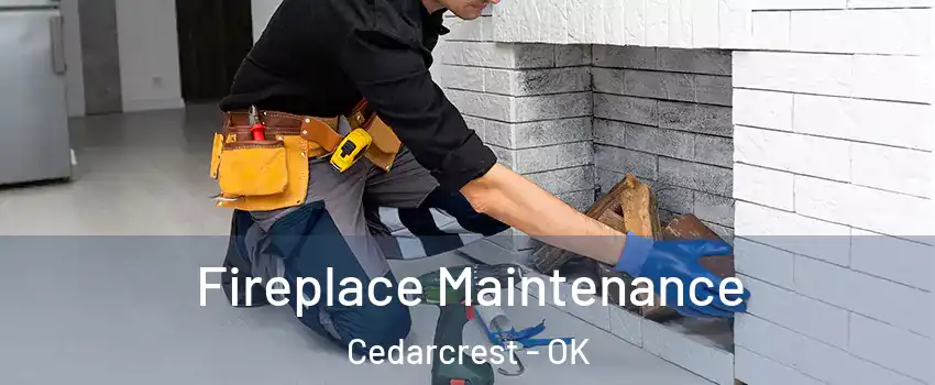 Fireplace Maintenance Cedarcrest - OK