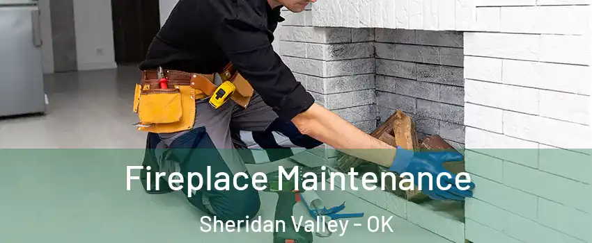 Fireplace Maintenance Sheridan Valley - OK