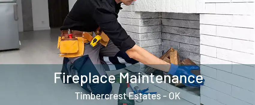 Fireplace Maintenance Timbercrest Estates - OK