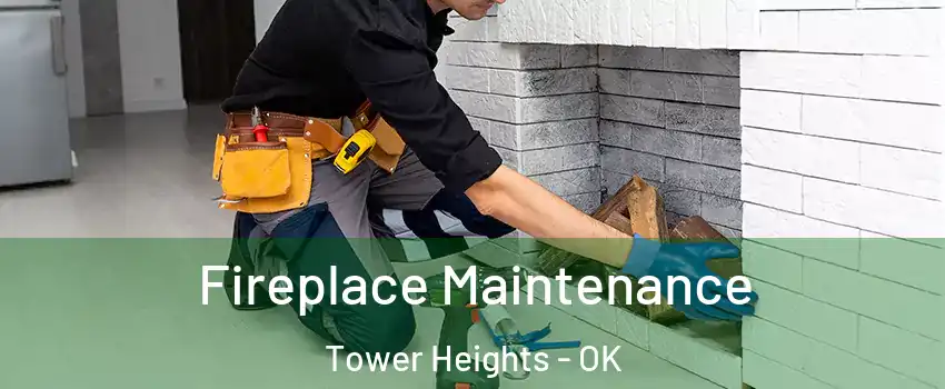 Fireplace Maintenance Tower Heights - OK