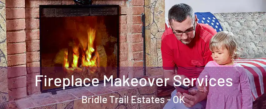 Fireplace Makeover Services Bridle Trail Estates - OK