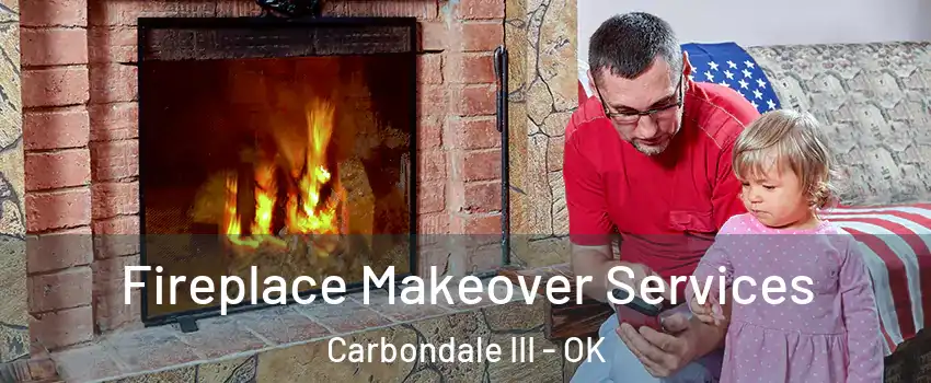 Fireplace Makeover Services Carbondale III - OK