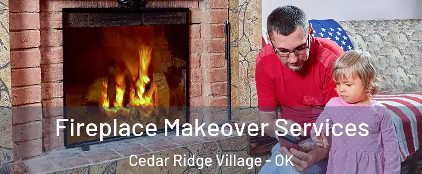 Fireplace Makeover Services Cedar Ridge Village - OK