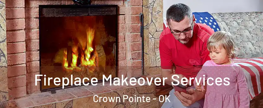 Fireplace Makeover Services Crown Pointe - OK