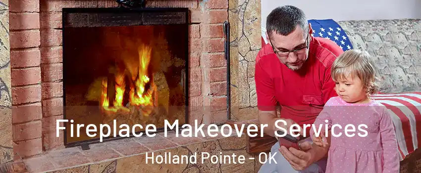 Fireplace Makeover Services Holland Pointe - OK