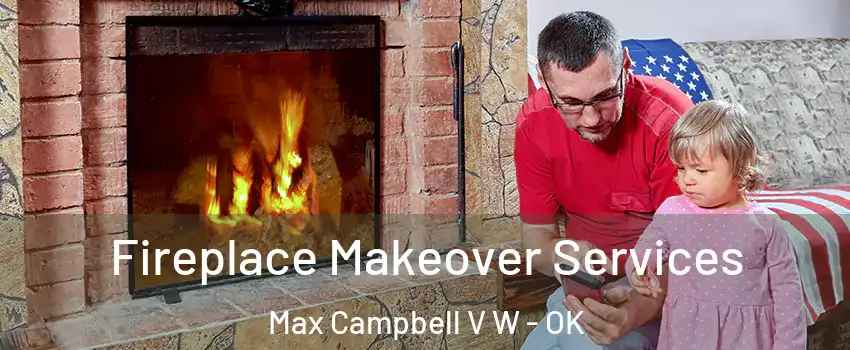 Fireplace Makeover Services Max Campbell V W - OK