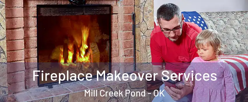 Fireplace Makeover Services Mill Creek Pond - OK