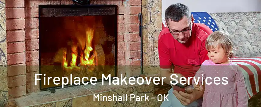 Fireplace Makeover Services Minshall Park - OK