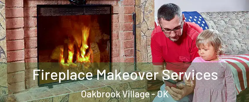 Fireplace Makeover Services Oakbrook Village - OK