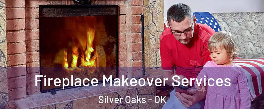 Fireplace Makeover Services Silver Oaks - OK