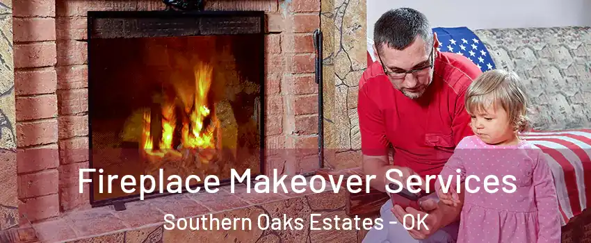 Fireplace Makeover Services Southern Oaks Estates - OK