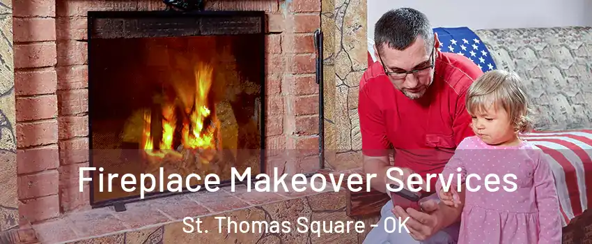 Fireplace Makeover Services St. Thomas Square - OK
