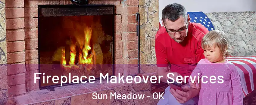 Fireplace Makeover Services Sun Meadow - OK
