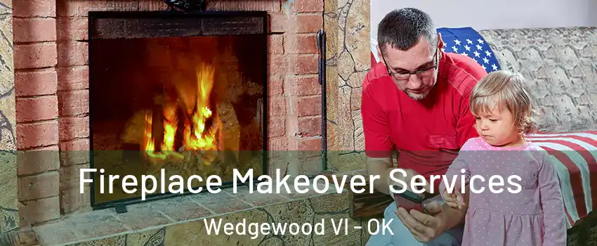 Fireplace Makeover Services Wedgewood VI - OK