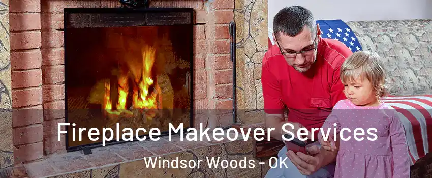 Fireplace Makeover Services Windsor Woods - OK