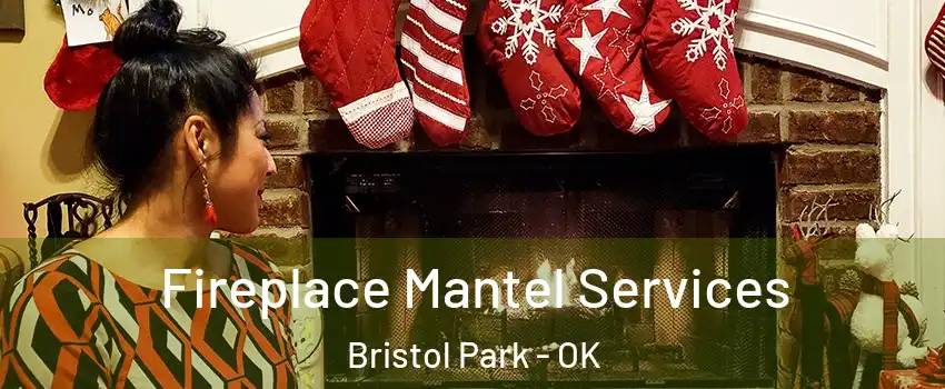 Fireplace Mantel Services Bristol Park - OK