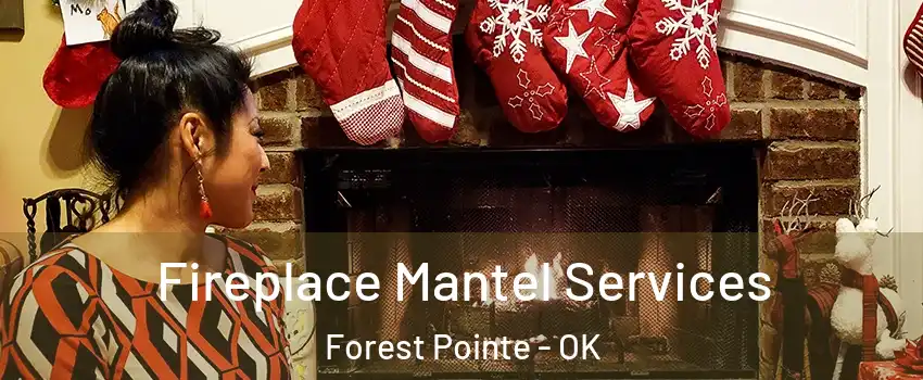 Fireplace Mantel Services Forest Pointe - OK