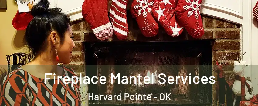 Fireplace Mantel Services Harvard Pointe - OK
