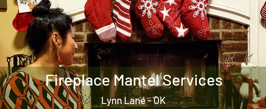 Fireplace Mantel Services Lynn Lane - OK