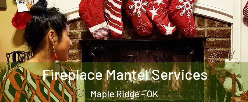 Fireplace Mantel Services Maple Ridge - OK