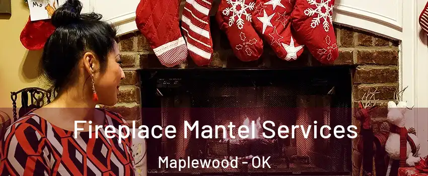 Fireplace Mantel Services Maplewood - OK