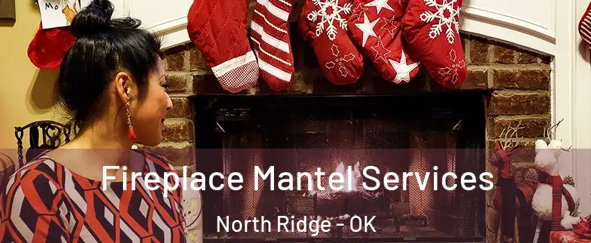 Fireplace Mantel Services North Ridge - OK