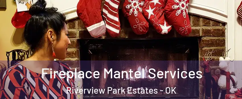 Fireplace Mantel Services Riverview Park Estates - OK