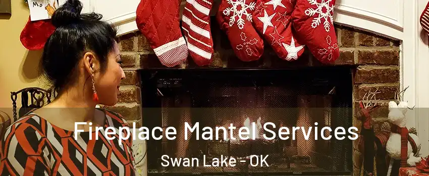 Fireplace Mantel Services Swan Lake - OK