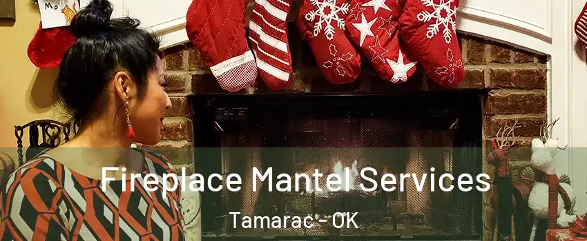 Fireplace Mantel Services Tamarac - OK