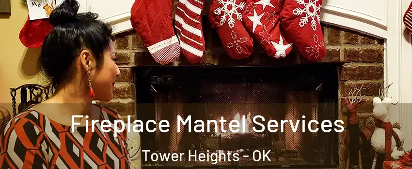 Fireplace Mantel Services Tower Heights - OK
