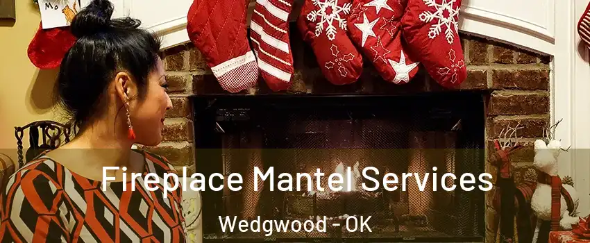 Fireplace Mantel Services Wedgwood - OK