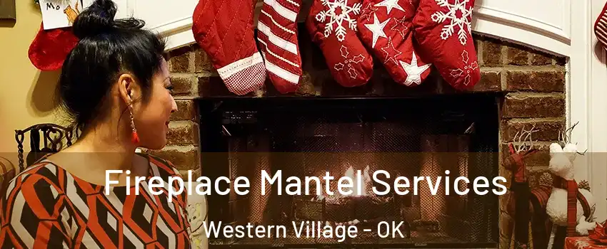Fireplace Mantel Services Western Village - OK