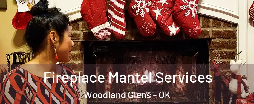 Fireplace Mantel Services Woodland Glens - OK