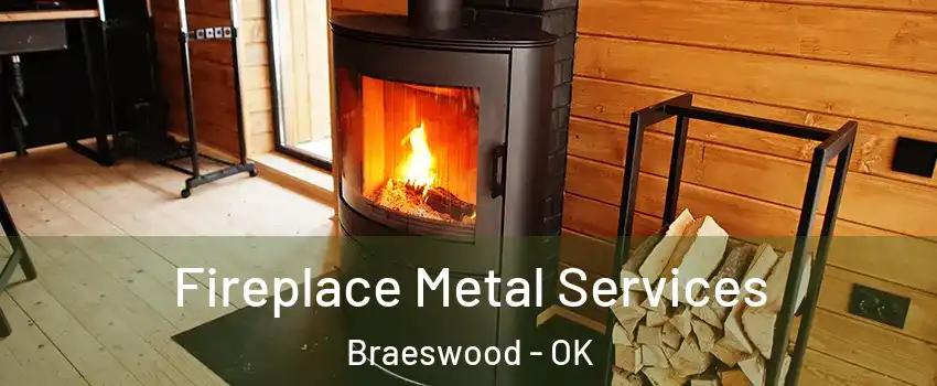 Fireplace Metal Services Braeswood - OK