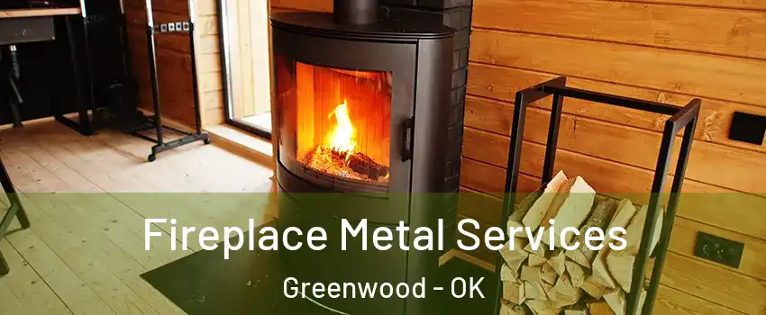 Fireplace Metal Services Greenwood - OK