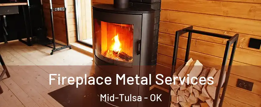 Fireplace Metal Services Mid-Tulsa - OK