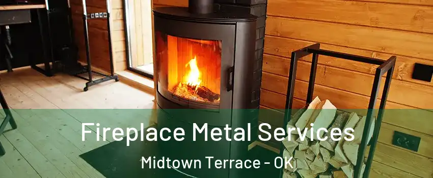 Fireplace Metal Services Midtown Terrace - OK