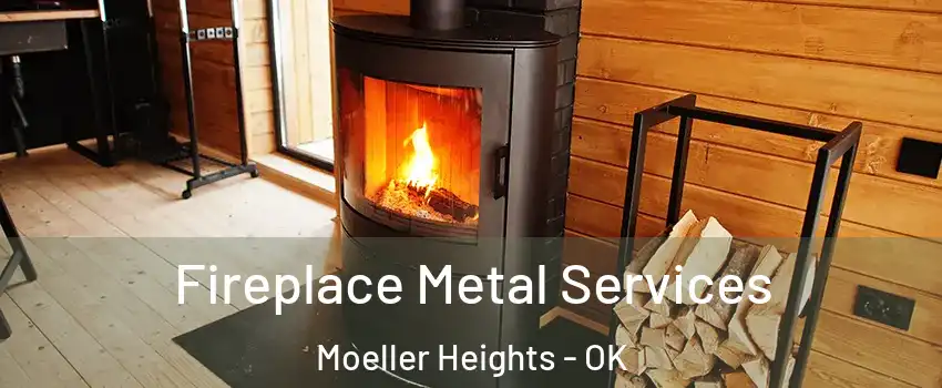 Fireplace Metal Services Moeller Heights - OK